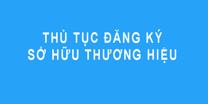 Thủ tục đăng ký sở hữu thương hiệu