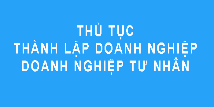 Thủ tục đăng ký thành lập doanh nghiệp tư nhân