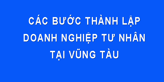 Các bước thành lập doanh nghiệp tư nhân tại Vũng Tàu
