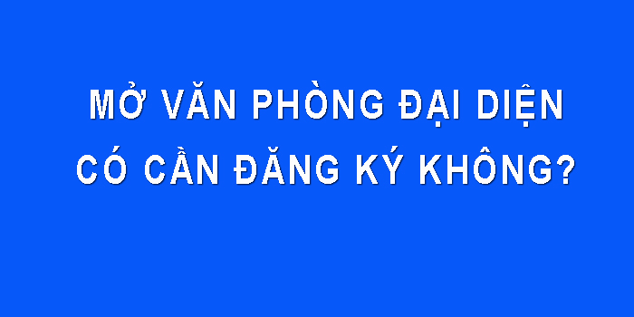 Mo Van Phong Dai Dien Co Can Dang Ky Khong